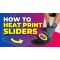 How To Heat Print Sliders