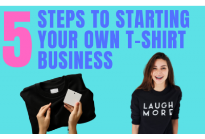 5 Steps to Starting your own T-Shirt Business
