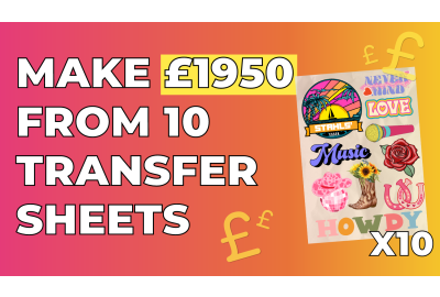 How To Make £1,950 from 10 Sheets of Heat Transfers
